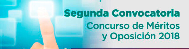 Segunda Convocatoria a Concurso de Méritos y Oposición 2018